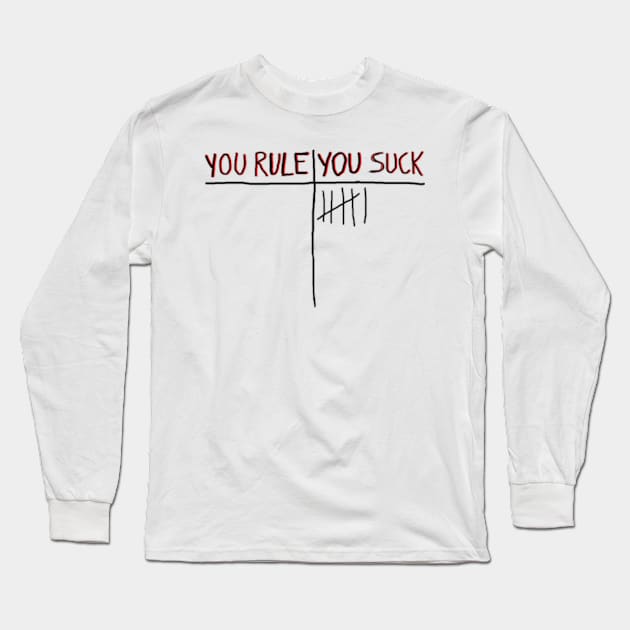 You Rule You Suck Long Sleeve T-Shirt by RobinBegins